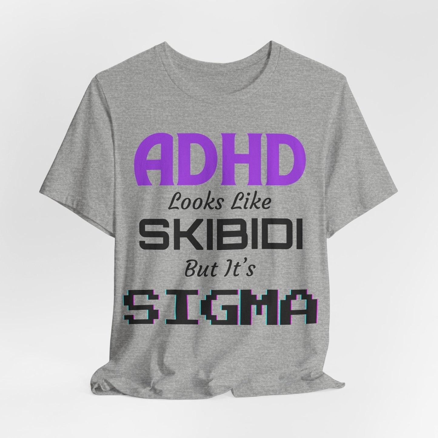 ADHD Look Like SKIBIDI But It's SIGMA | ADHD Tee