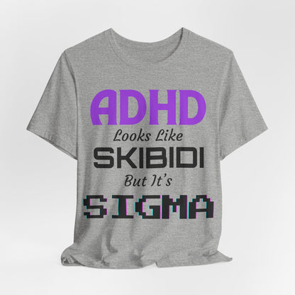 ADHD Look Like SKIBIDI But It's SIGMA | ADHD Tee