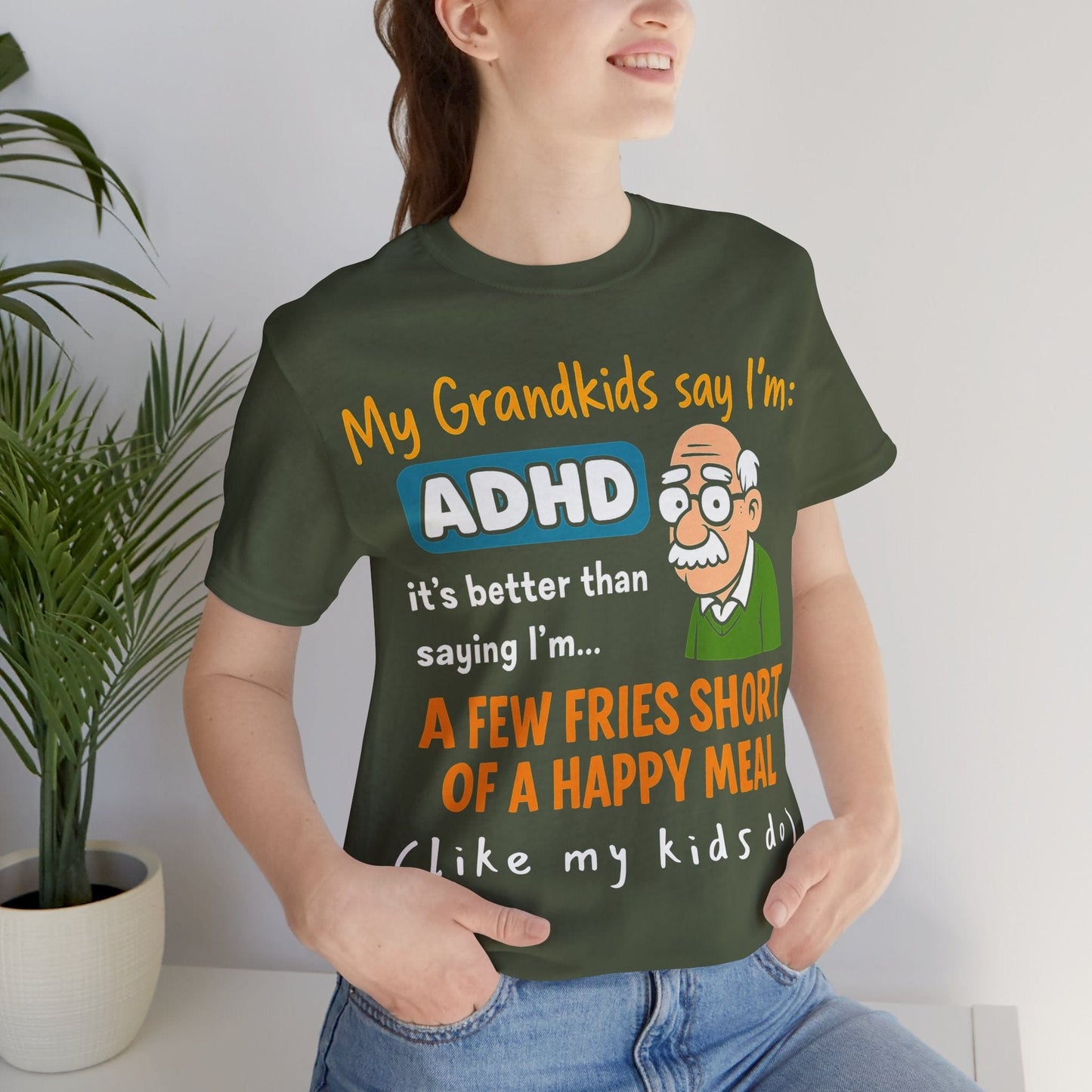 My Grandkids Say I'm ADHD, It's Better Than Saying: "A Few Fries | ADHD Tee