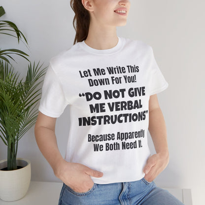Let Me Write This Down For You! "DO NOT GIVE ME VERBAL INSTRUCTIONS" Because Apparently We Both Need It | ADHD Tee
