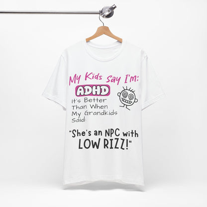 My Kids Say I'm ADHD, It's Better Than When They Said: "She's | ADHD Tee