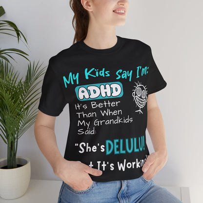 My Kids say Im ADHD Its Better Than When My Grandkids Said: | ADHD Tee