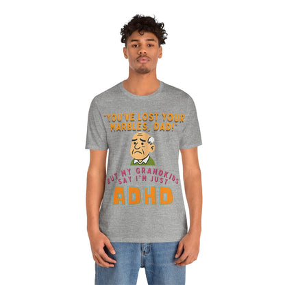 "You've Lost Your Marbles, Dad!" But My Grandkids Say I'm Just ADHD | ADHD Tee