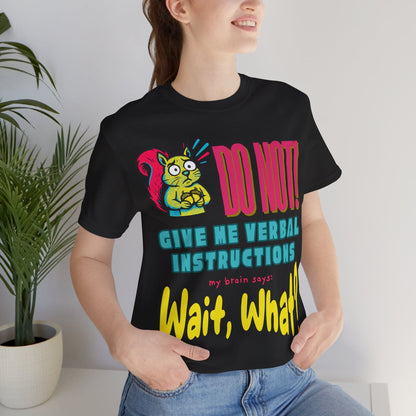 DO NOT give me verbal instructions. wait, what?