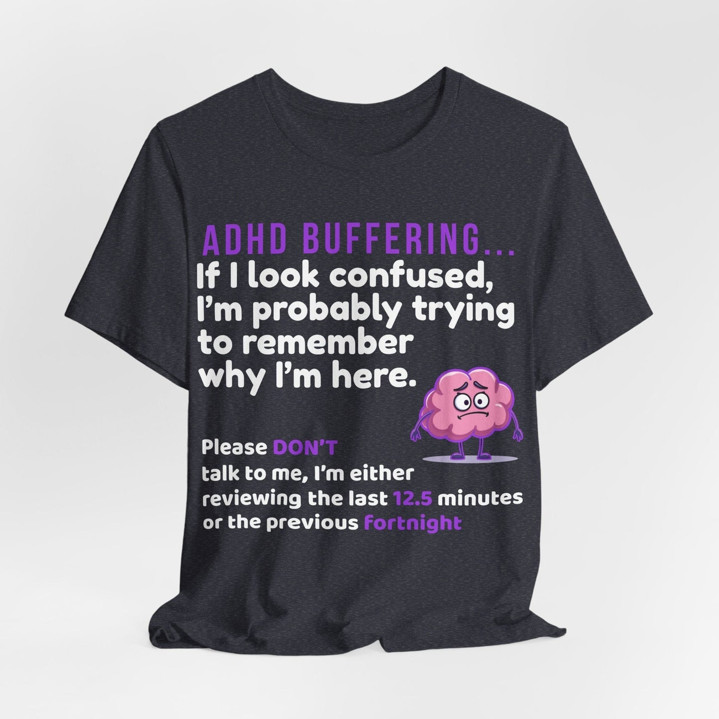 ADHD BUFFERING If I look confused, I’m probably trying to remember why | ADHD Tee