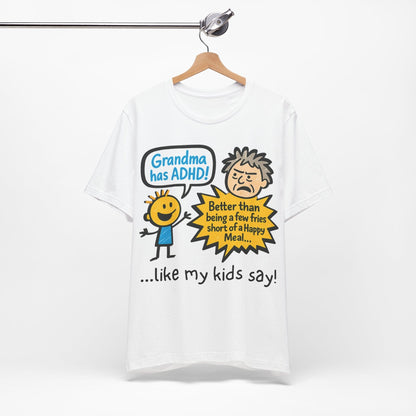 Grandma Has ADHD: Better Than Saying: "A Few Fries Short of a | ADHD Tee