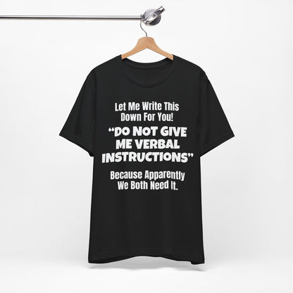 Let Me Write This Down For You! "DO NOT GIVE ME VERBAL INSTRUCTIONS" Because Apparently We Both Need It | ADHD Tee