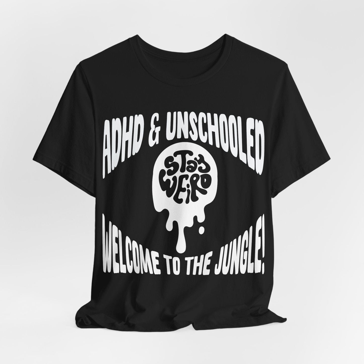 STAY WEIRD! ADHD & UNSCHOOLED, WELCOME TO THE JUNGLE! | ADHD Tee