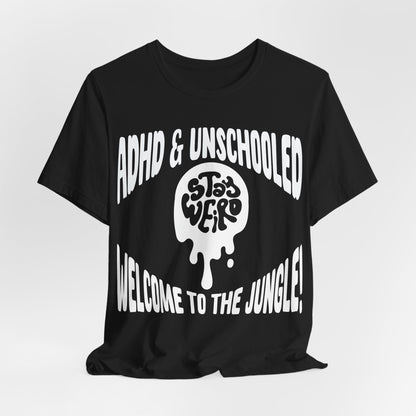 STAY WEIRD! ADHD & UNSCHOOLED, WELCOME TO THE JUNGLE! | ADHD Tee