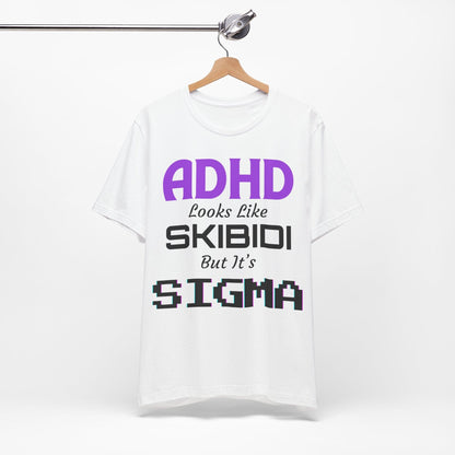 ADHD Look Like SKIBIDI But It's SIGMA | ADHD Tee