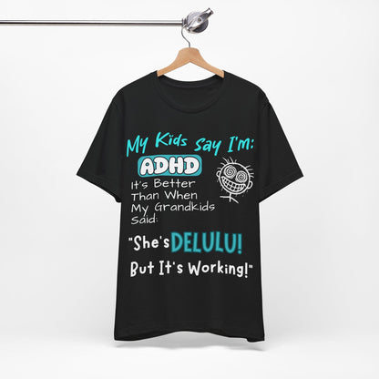 My Kids say Im ADHD Its Better Than When My Grandkids Said: | ADHD Tee