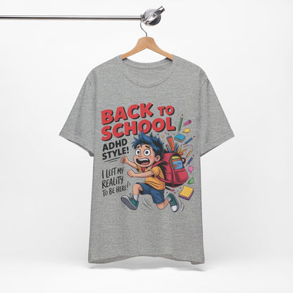 Back To School ADHD Style, I Left Reality To Be Here! Boy | ADHD Tee