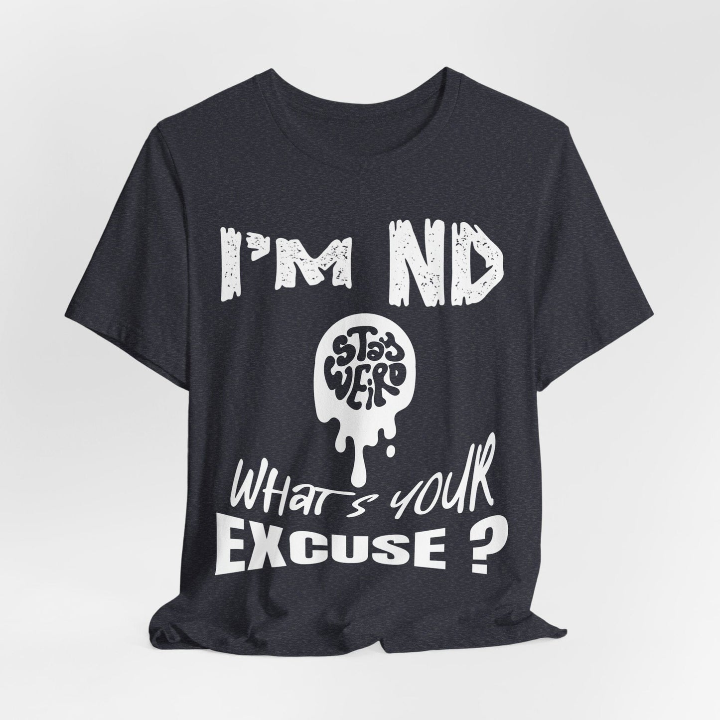 Stay Weird! I'm ND, What's Your Excuse?