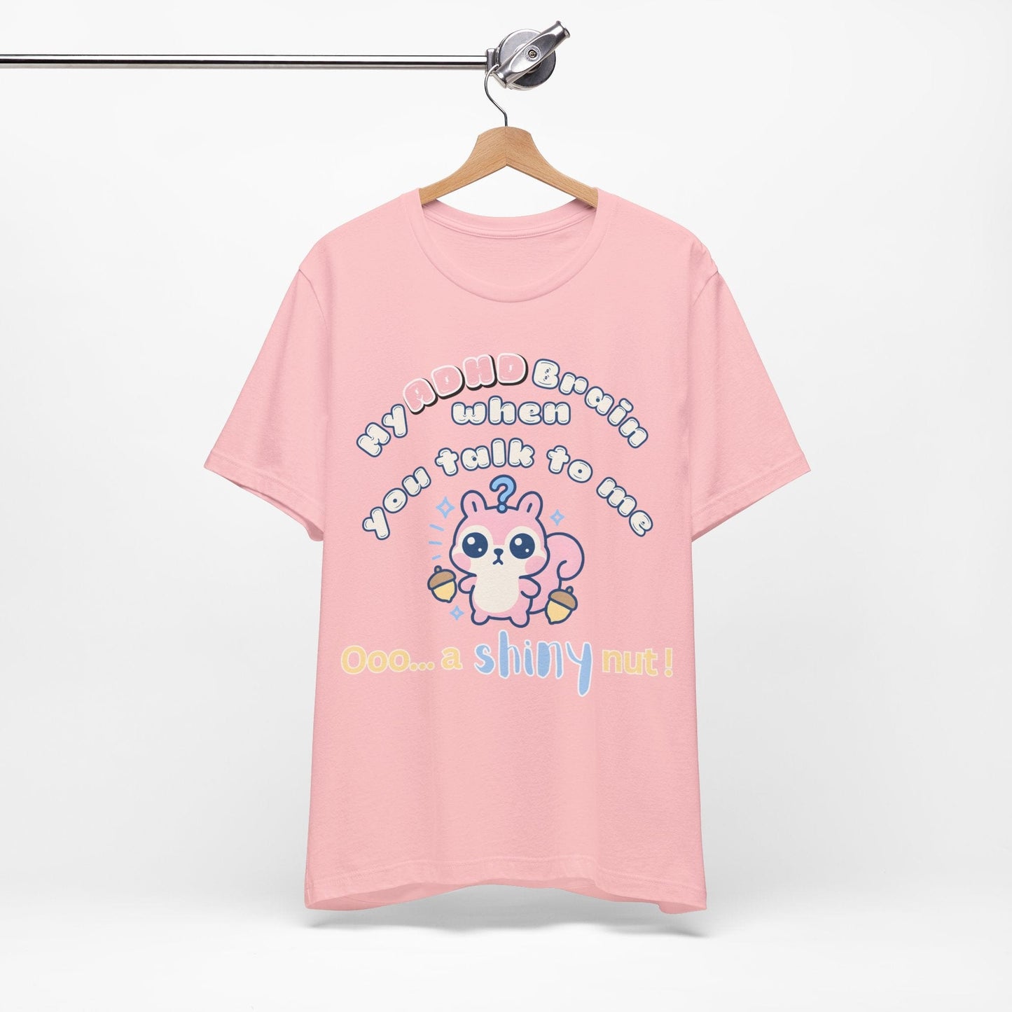 My ADHD Brain When You Talk To Me, Ooo... A Shiny Nut T-Shirt