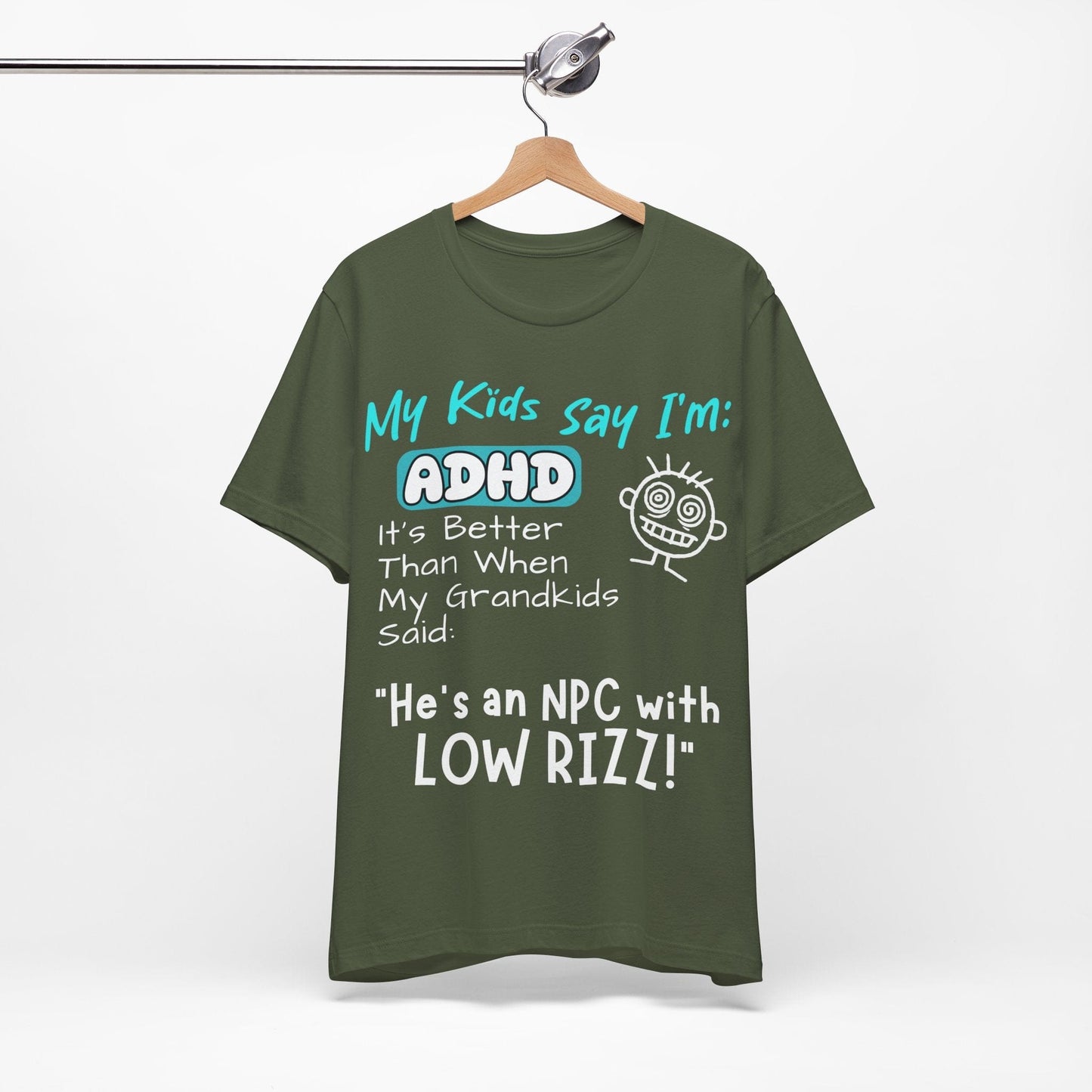 My Kids Say I'm ADHD, It's Better Than When They Said: "He's | ADHD Tee