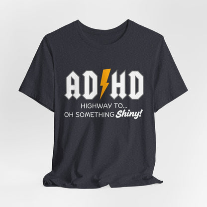ADHD Highway To... Oh, Something Shiny! T-Shirt