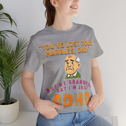 "You've Lost Your Marbles, Dad!" But My Grandkids Say I'm Just ADHD | ADHD Tee