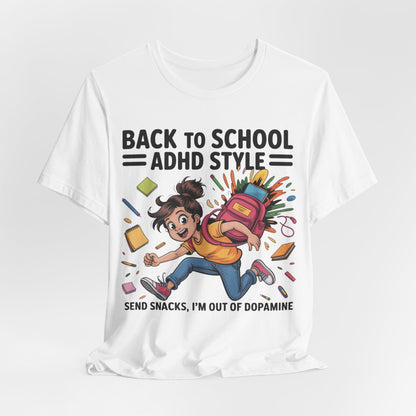 Back To School ADHD Style, Send Snacks, I'm Out Of Dopamine Girl | ADHD Tee
