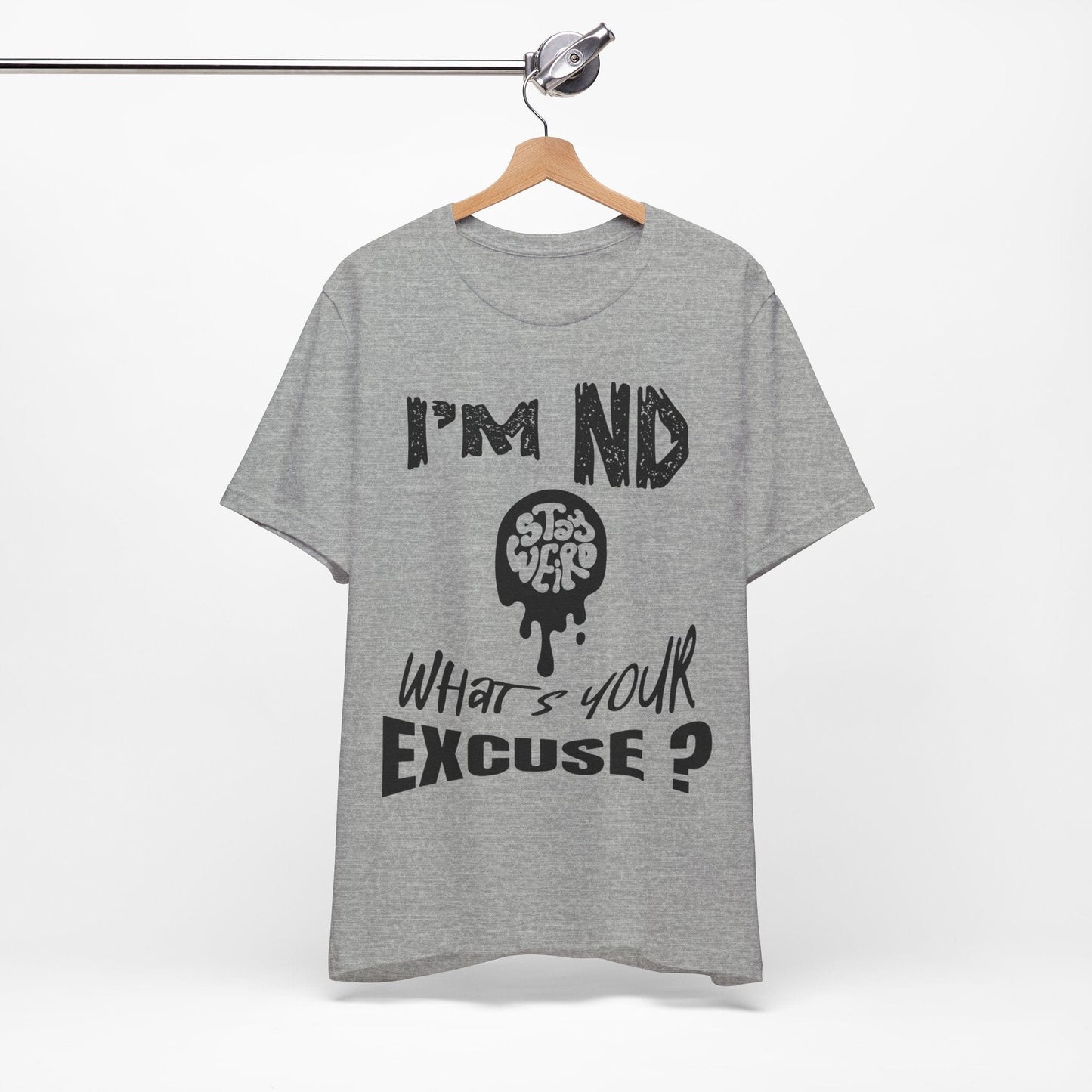Stay Weird! I'm ND, What's Your Excuse?