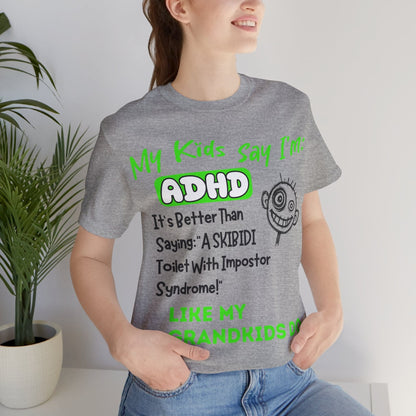 My Kids Say I'm ADHD, It's Better Than Saying "A SKIBIDI Toilet | ADHD Tee