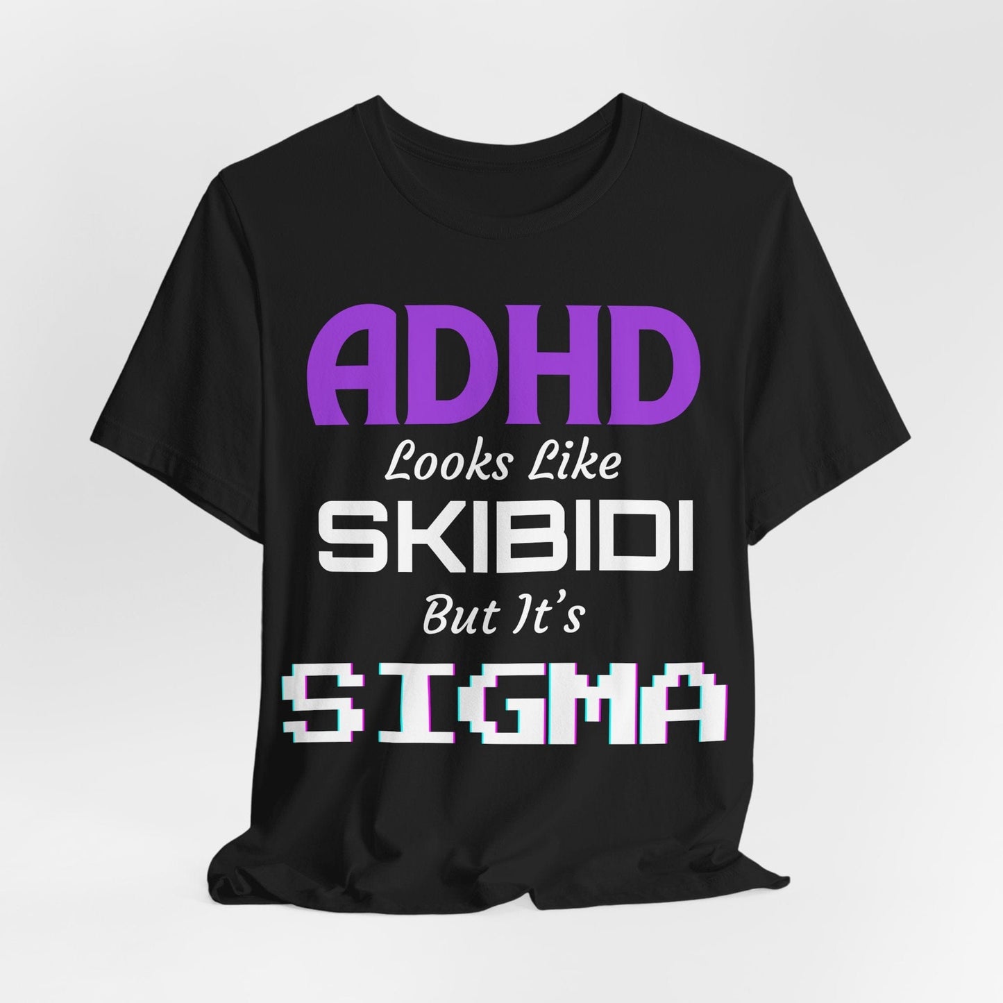 ADHD Look Like SKIBIDI But It's SIGMA | ADHD Tee