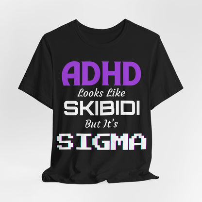 ADHD Look Like SKIBIDI But It's SIGMA | ADHD Tee