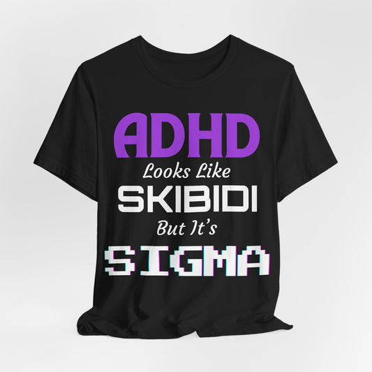 ADHD Look Like SKIBIDI But It's SIGMA | ADHD Tee