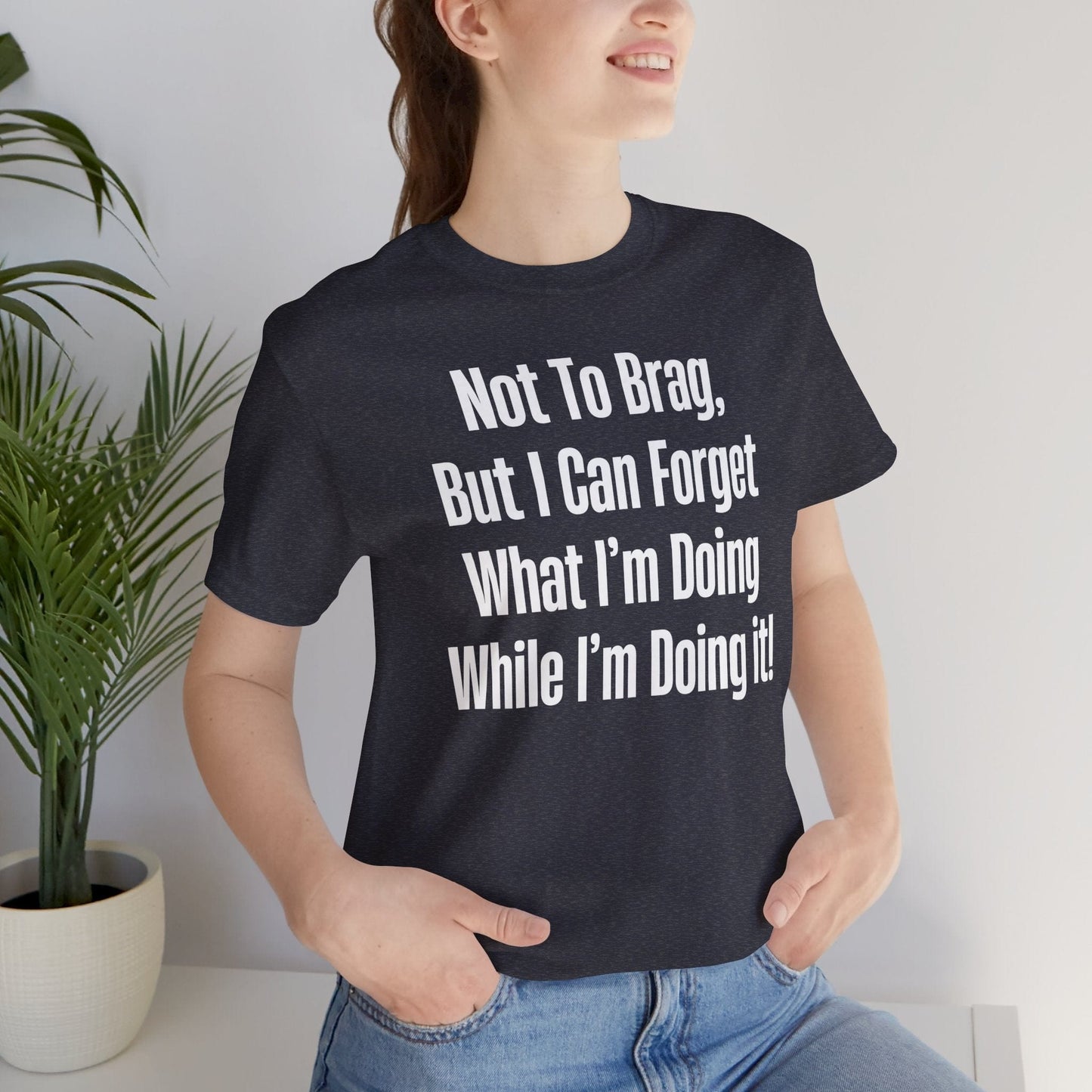 Not To Brag But I Can Forget What | ADHD Tee