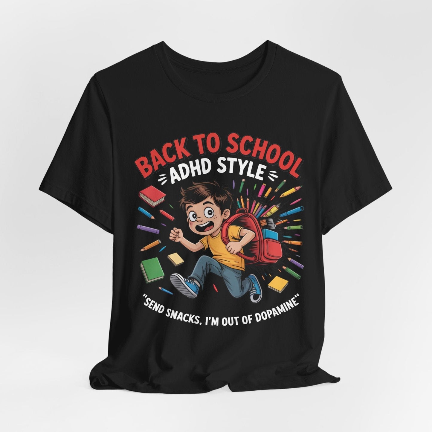 Back To School ADHD Style, Send Snacks, I'm Out Of Dopamine Boy | ADHD Tee