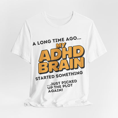 A Long Time Ago MY ADHD BRAIN Started Something Just Picked Up | ADHD Tee