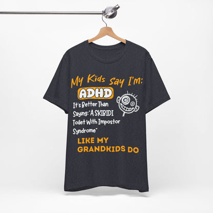 My Kids Say I'm ADHD, It's Better Than Saying "A SKIBIDI Toilet | ADHD Tee
