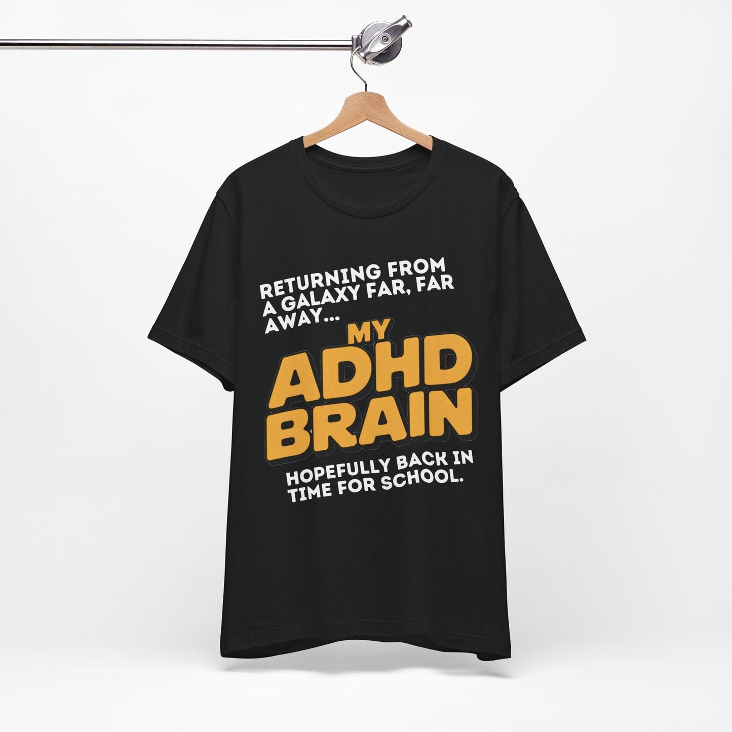 Returning From A Galaxy Far Far... Away MY ADHD BRAIN Hopefully Back | ADHD Tee