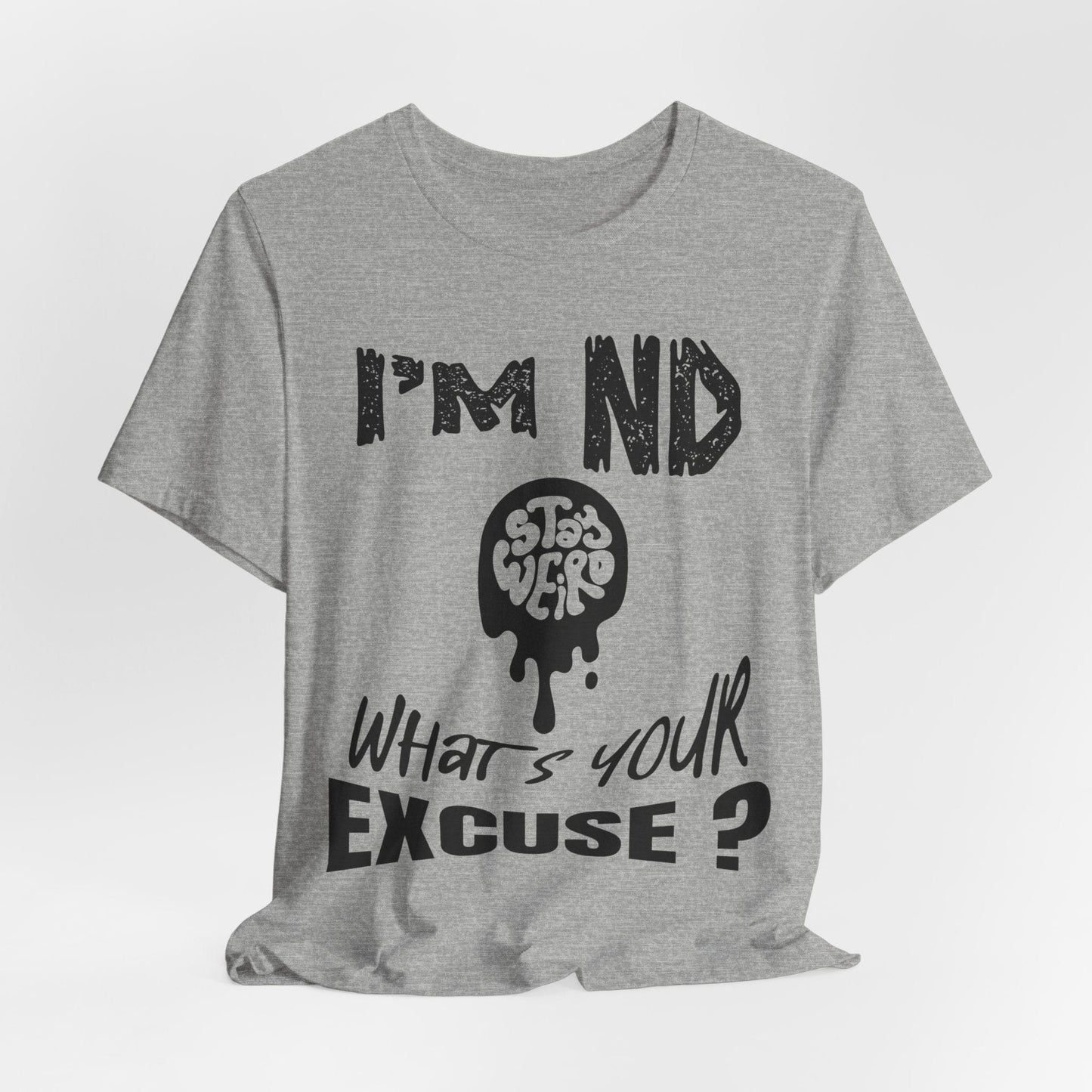 Stay Weird! I'm ND, What's Your Excuse?