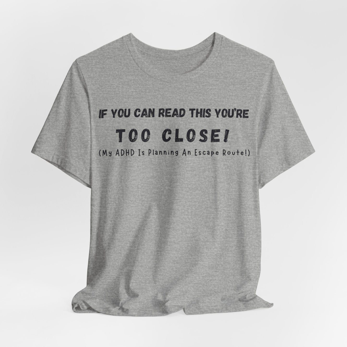 If You Can Read This You're Too Close My ADHD Is Planning An Escape Route | ADHD Tee