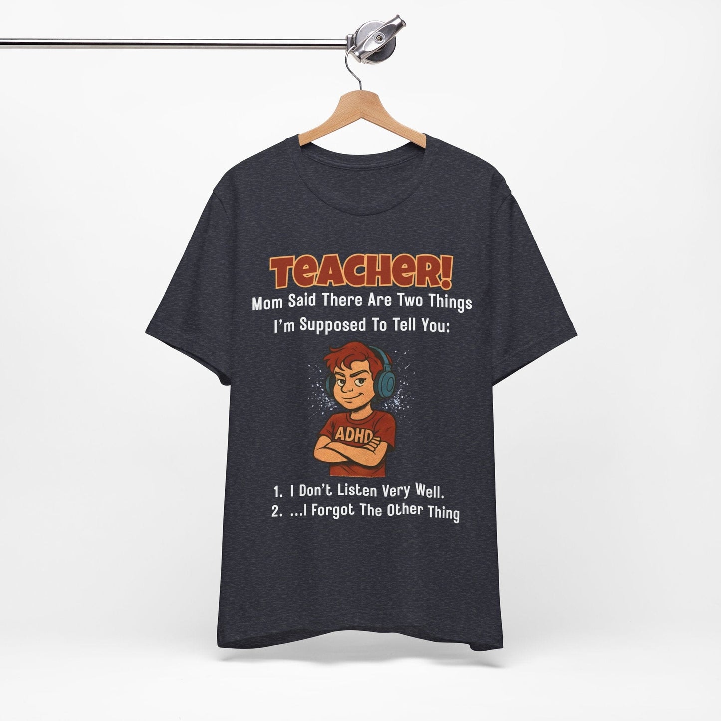 TEACHER, Mom Said There Are Two Things I Supposed to Tell You Boy | ADHD Tee