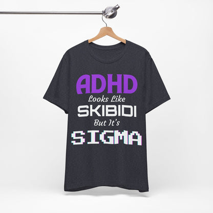 ADHD Look Like SKIBIDI But It's SIGMA | ADHD Tee