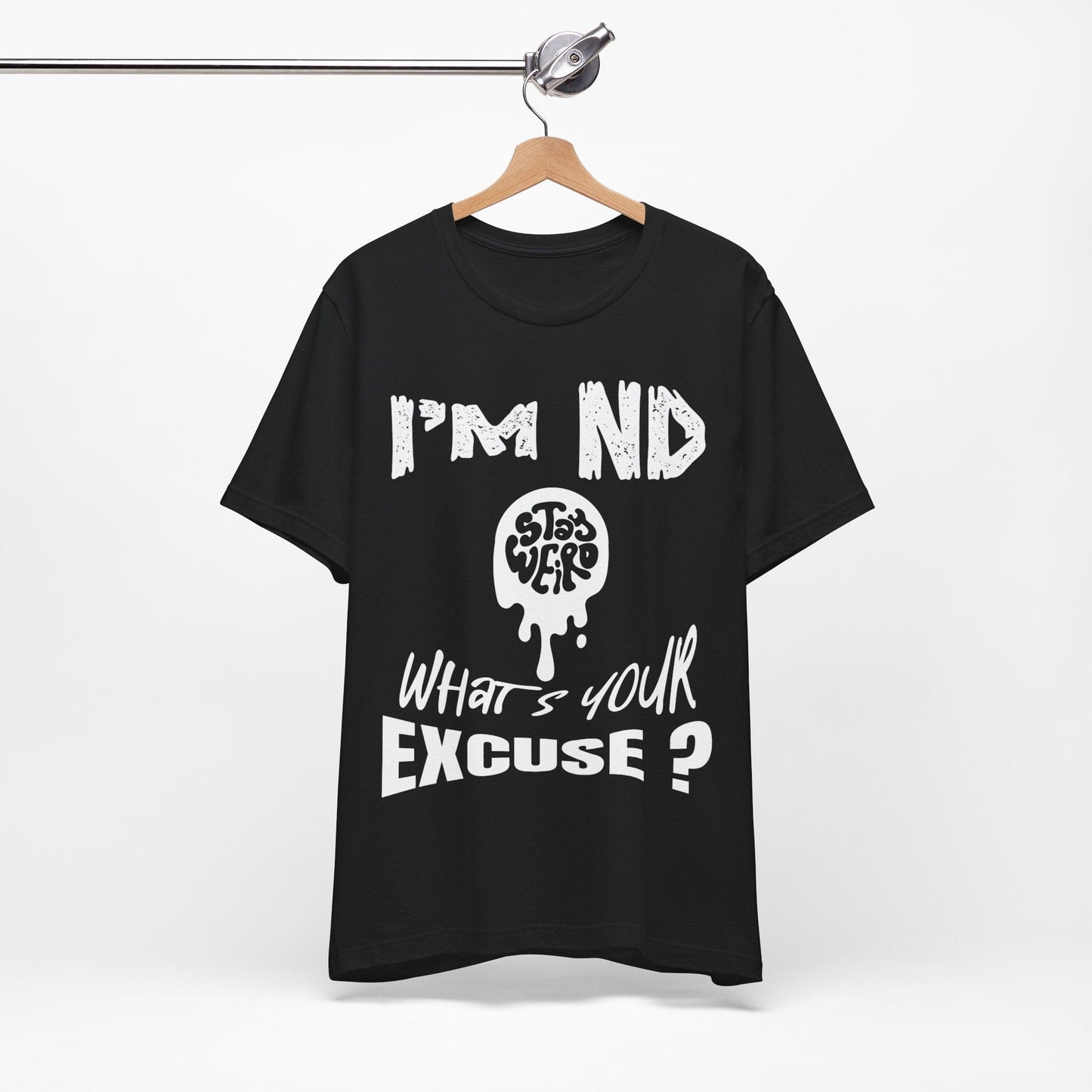 Stay Weird! I'm ND, What's Your Excuse?