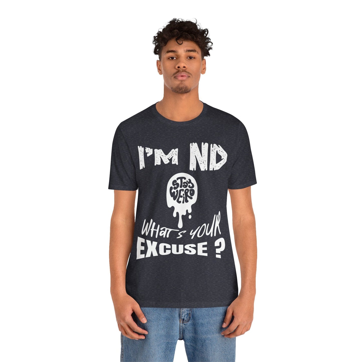 Stay Weird! I'm ND, What's Your Excuse?