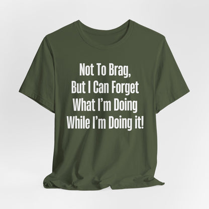 Not To Brag But I Can Forget What | ADHD Tee