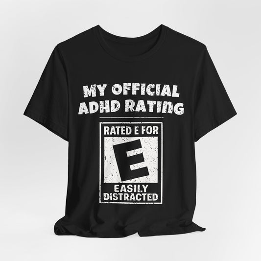 MY Official ADHD Rating RATED E FOR EASILY DISTRACTED T-Shirt