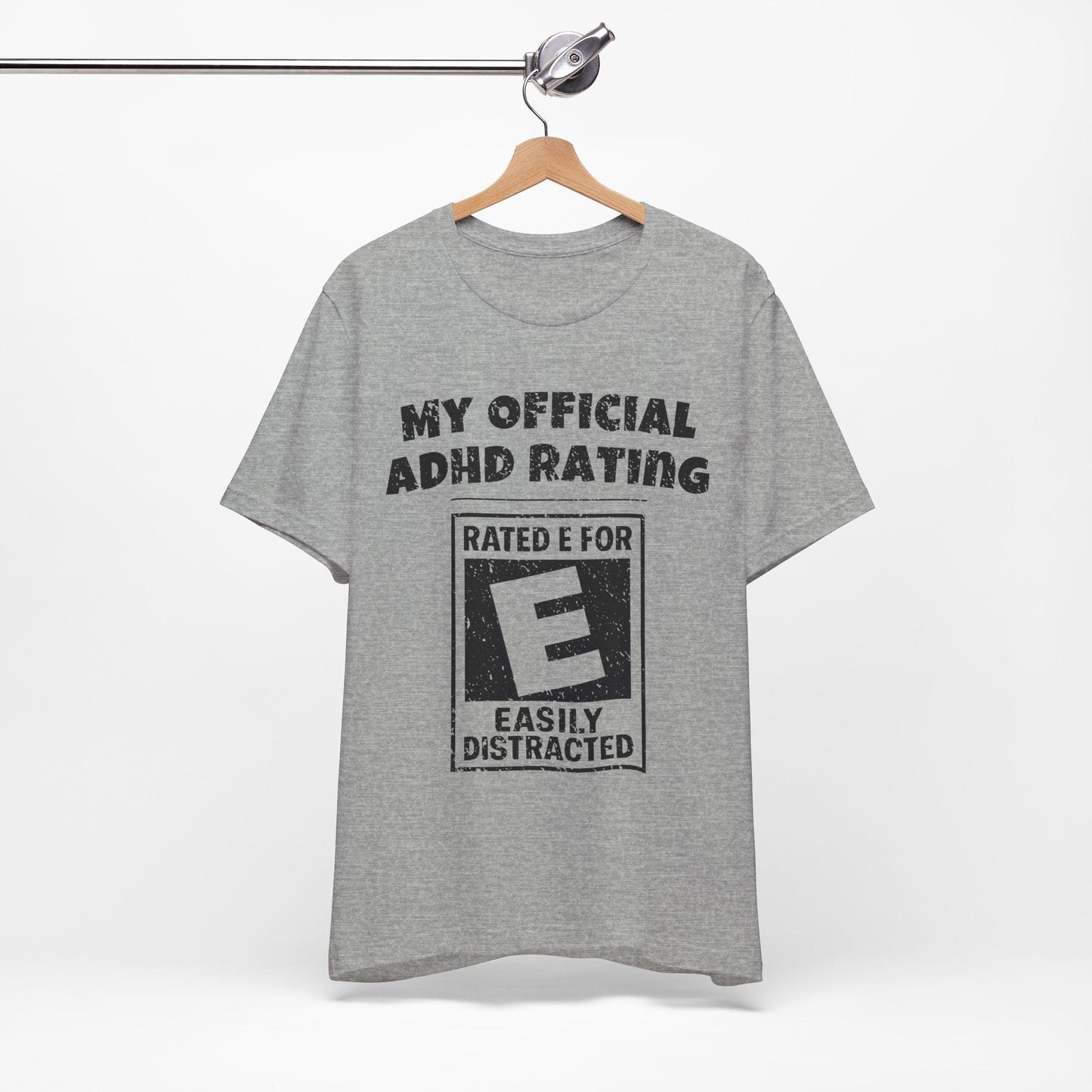MY Official ADHD Rating RATED E FOR EASILY DISTRACTED T-Shirt