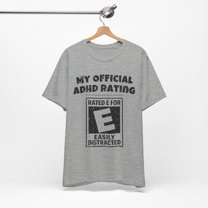 MY Official ADHD Rating RATED E FOR EASILY DISTRACTED T-Shirt