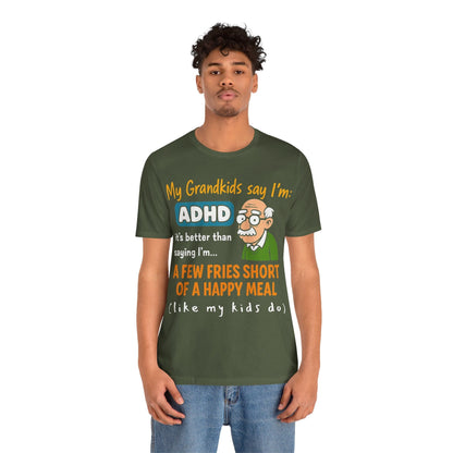 My Grandkids Say I'm ADHD, It's Better Than Saying: "A Few Fries | ADHD Tee