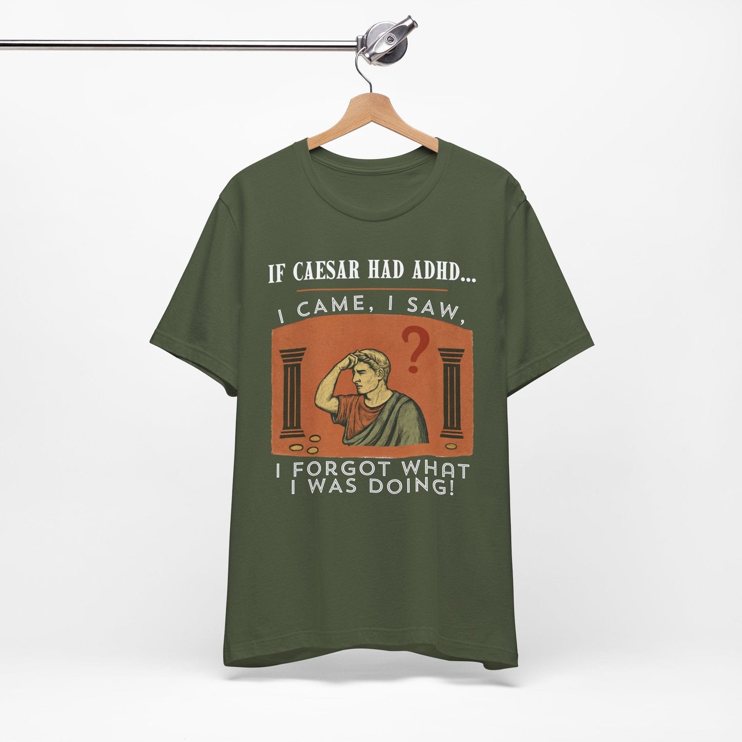 If Caesar Had ADHD, I Came, I Saw, I Forgot What I Was Doing T-Shirt