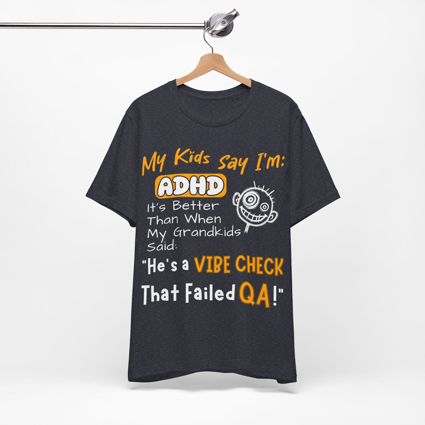 My Kids say Im ADHD Its Better Than When My Grandkids Said: | ADHD Tee