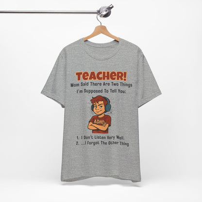 TEACHER, Mom Said There Are Two Things I Supposed to Tell You Boy | ADHD Tee