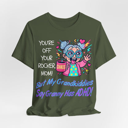 "You're Off Your Rocker Mom!" But My Grandkids Say "Granny Has ADHD" | ADHD Tee
