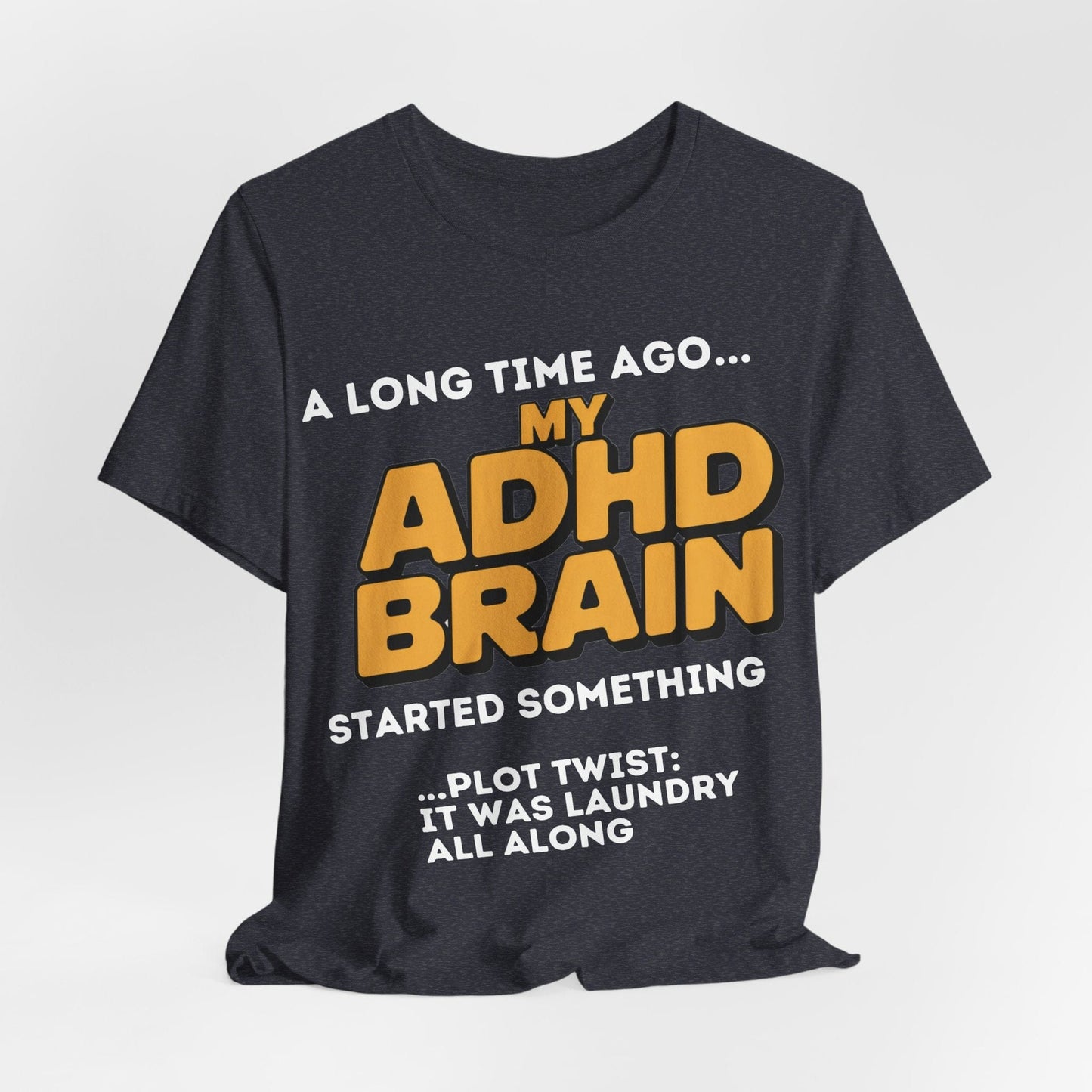 A Long Time Ago MY ADHD BRAIN Started Something PLOT TWIST IT | ADHD Tee