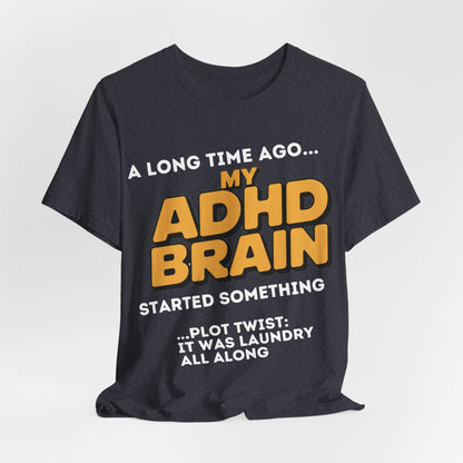 A Long Time Ago MY ADHD BRAIN Started Something PLOT TWIST IT | ADHD Tee