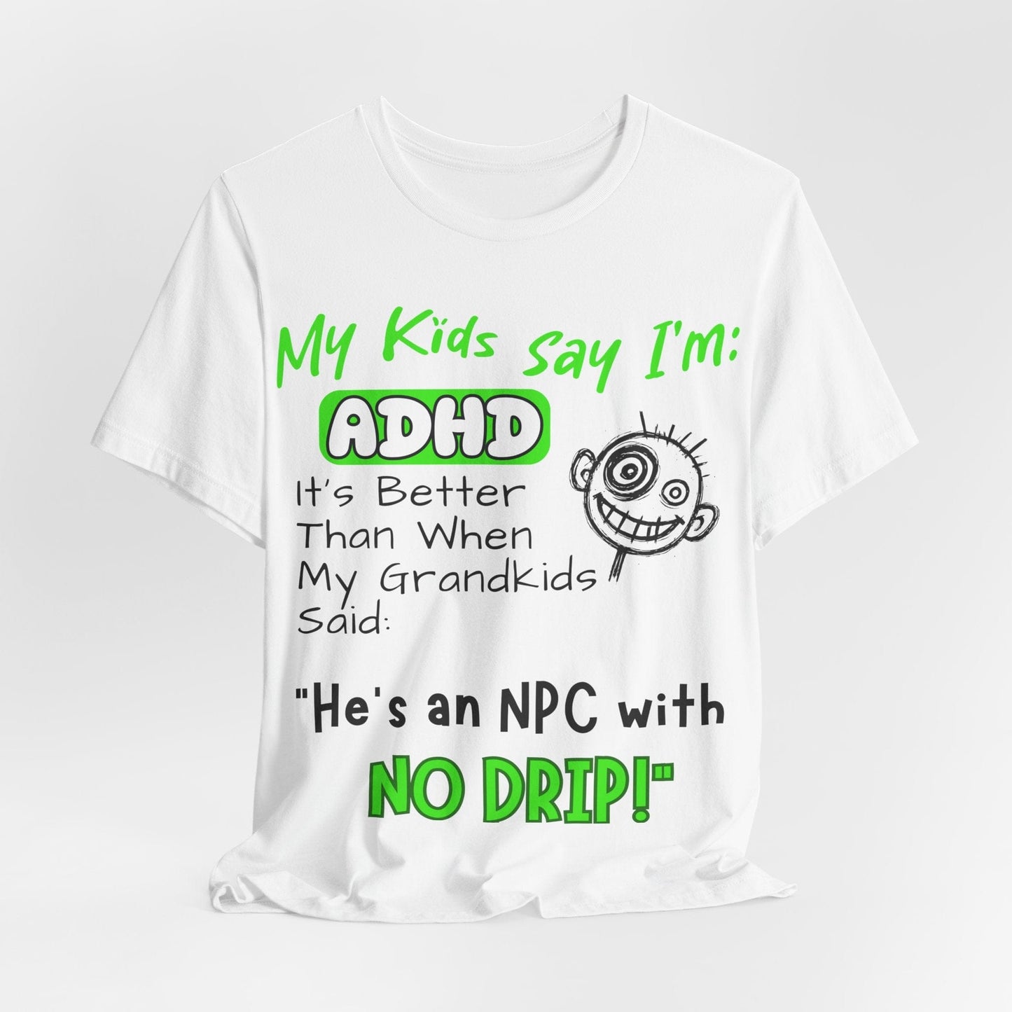 My Kids Say I'm ADHD It's Better Than When My Grandkids Said: | ADHD Tee